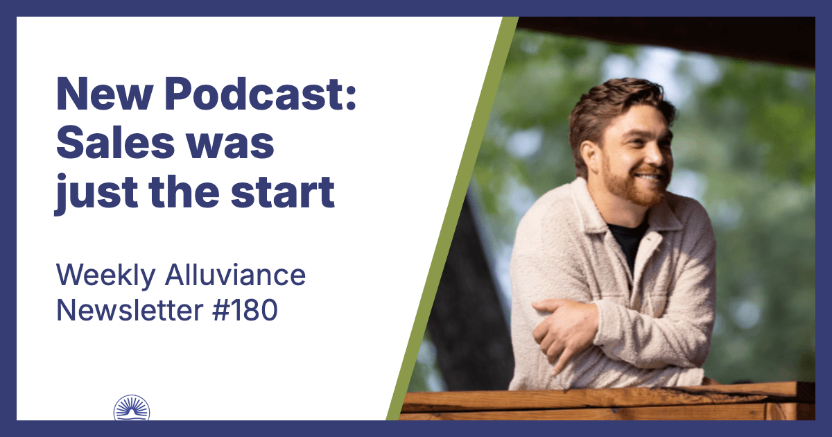 Weekly Alluviance #180: New Podcast: Sales was just the start