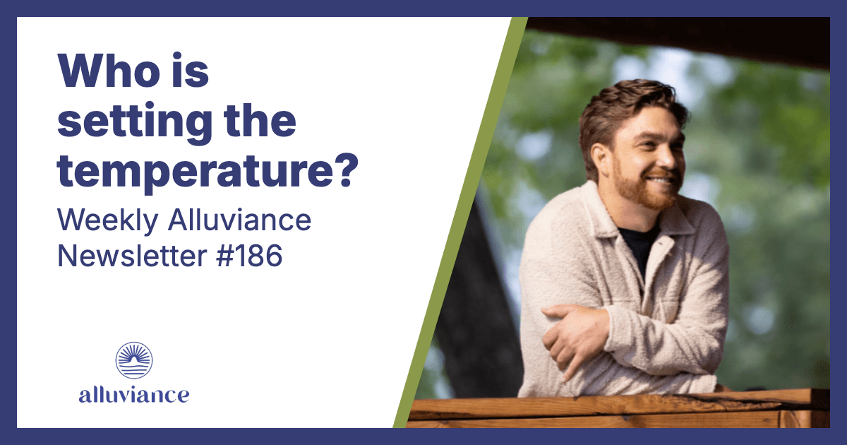 Weekly Alluviance #186: Who is setting the temperature?