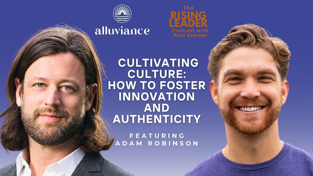 Cultivating Culture | How to Foster Innovation and Authenticity with Adam Robinson