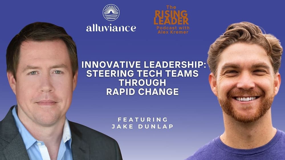 Innovative Leadership | Steering Tech Teams Through Rapid Change with Jake Dunlap