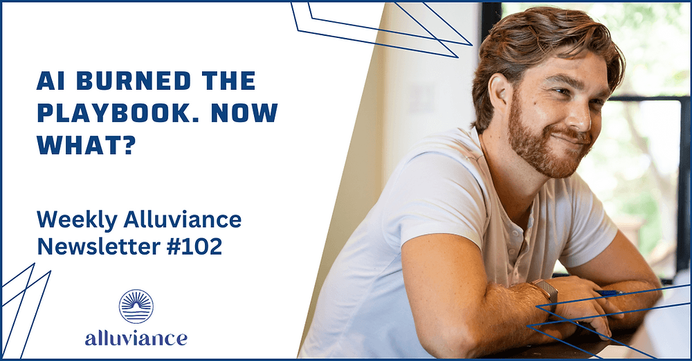 Weekly Alluviance #102: AI Burned the Playbook. Now What?