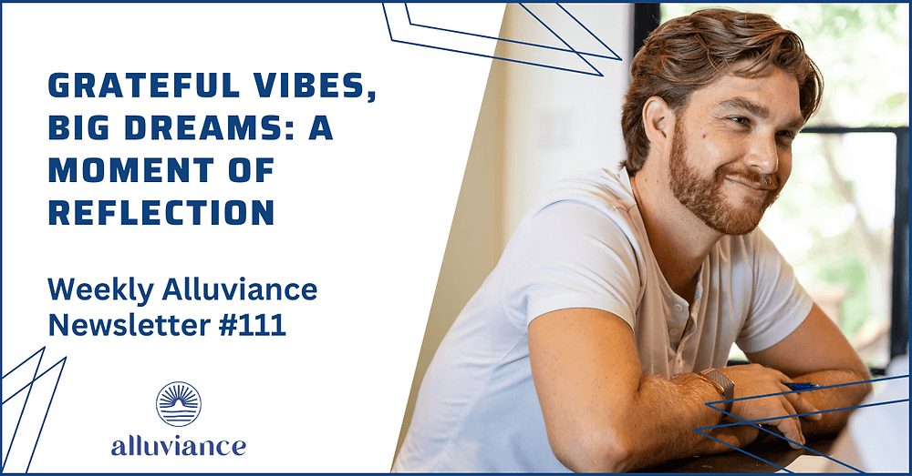 Weekly Alluviance #111: Grateful Vibes, Big Dreams: A Moment of Reflection