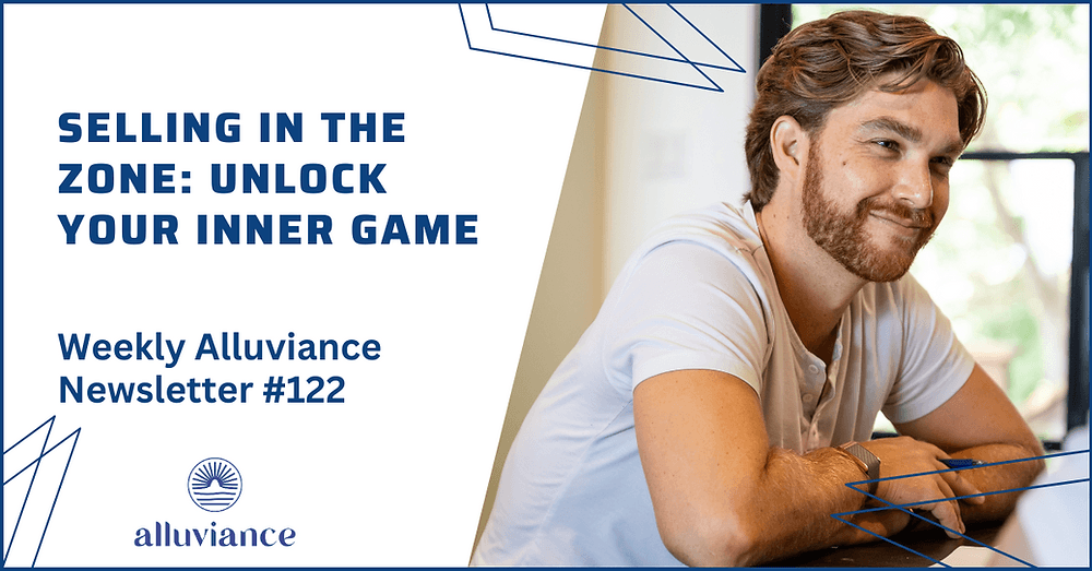 Weekly Alluviance #122: Selling in the Zone: Unlock Your Inner Game