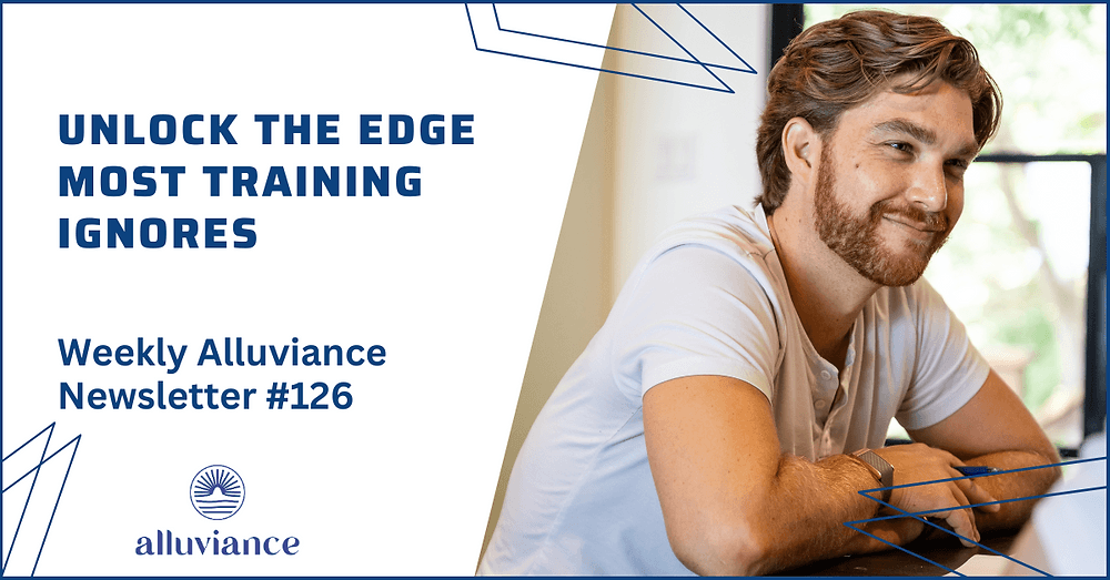 Weekly Alluviance #126: Unlock the Edge Most Training Ignores