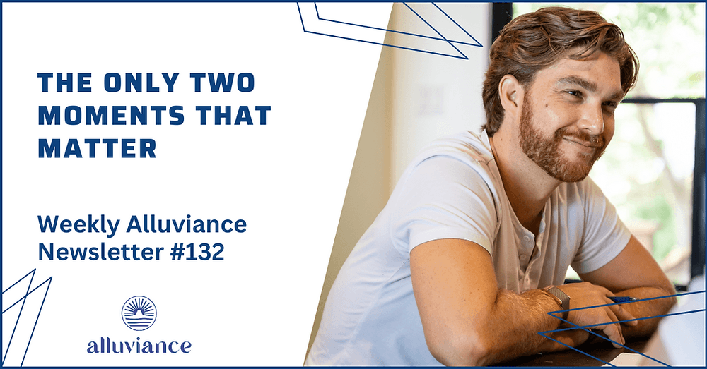 Weekly Alluviance #132: The Only Two Moments That Matter On Every Sales Call