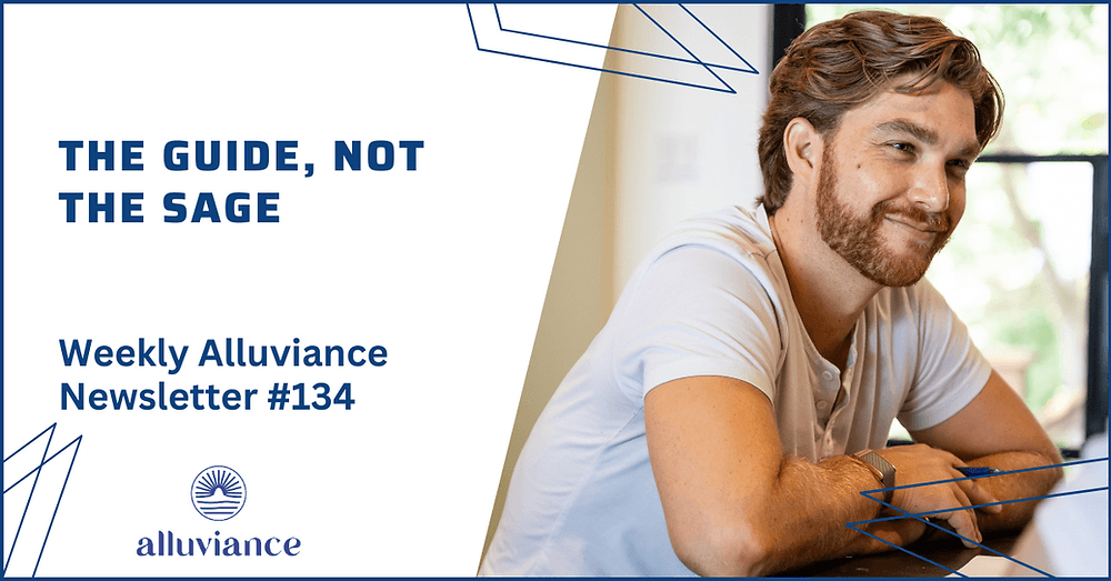 Weekly Alluviance #134: The Guide, Not The Sage