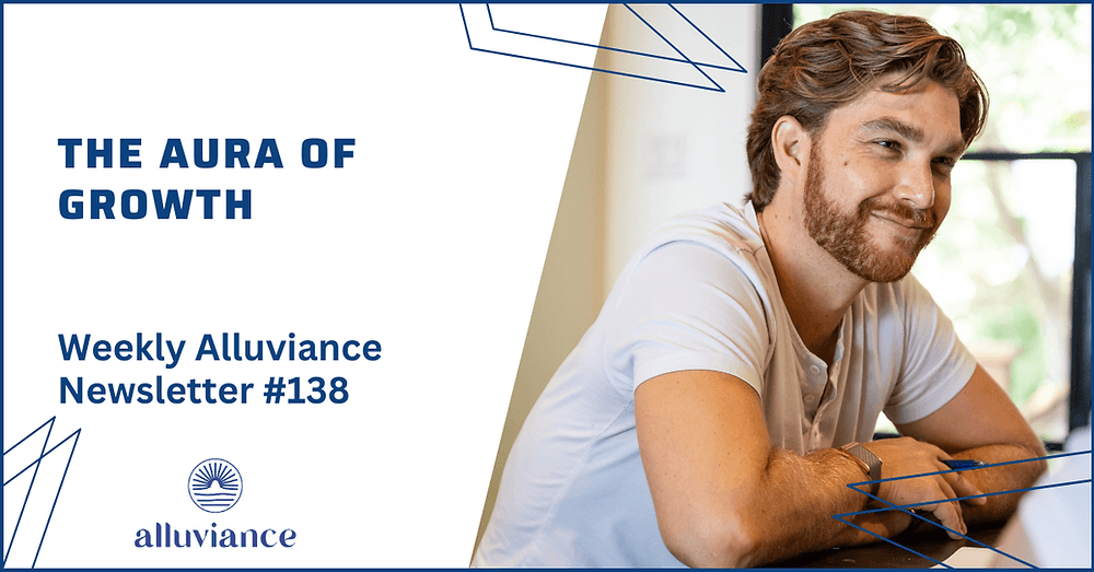 Weekly Alluviance #138: The Aura of Growth