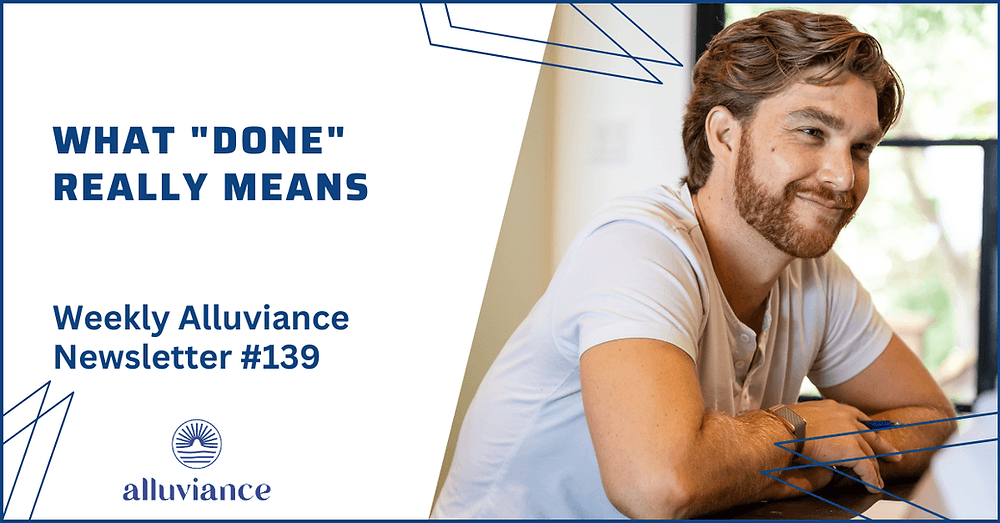 Weekly Alluviance #139: What "Done" Really Means