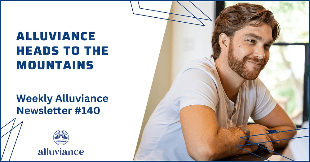 Weekly Alluviance #140: Alluviance Heads to the Mountains