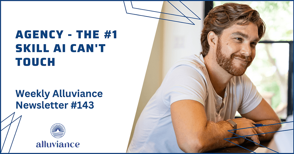 Weekly Alluviance #143: Agency - The #1 Skill AI Can't Touch