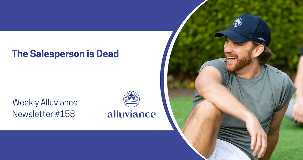 Weekly Alluviance #158: The Salesperson is Dead
