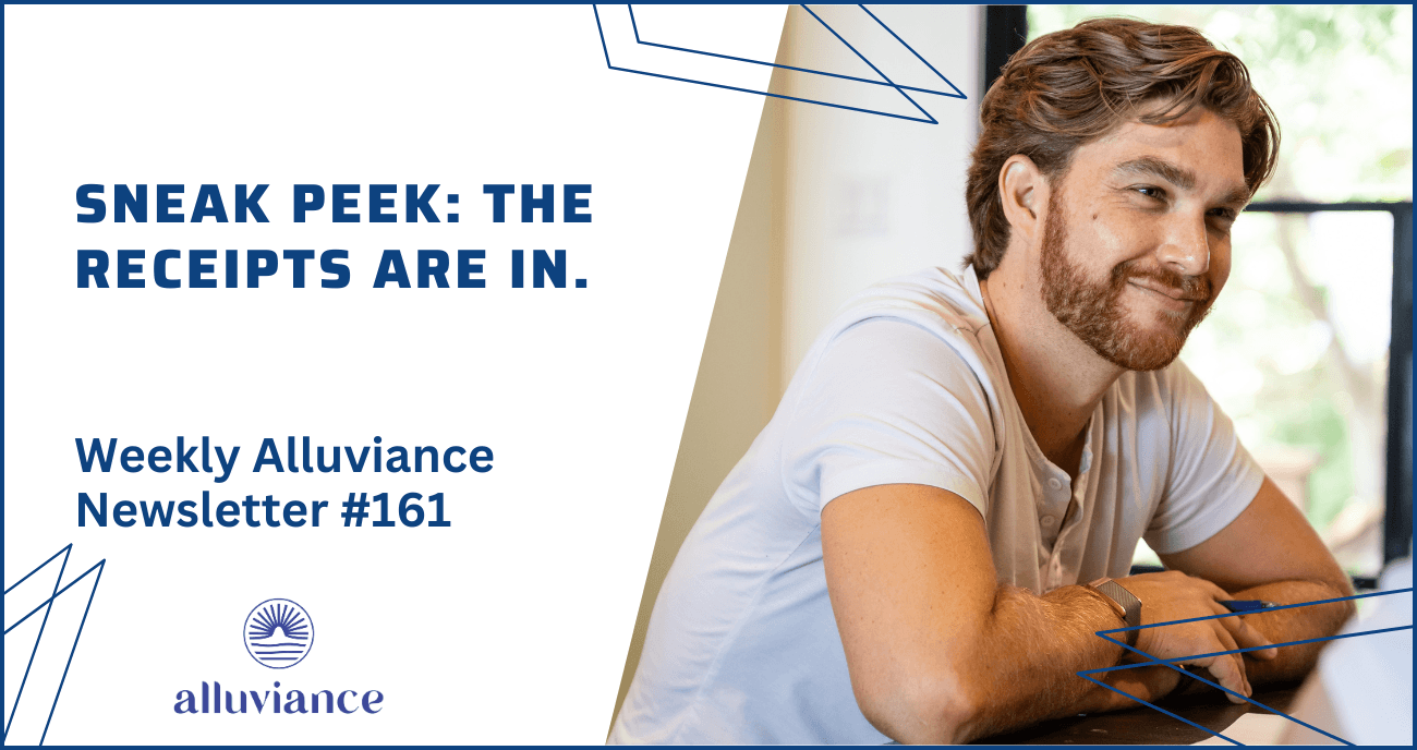 Weekly Alluviance #161: Sneak peek: The receipts are in.