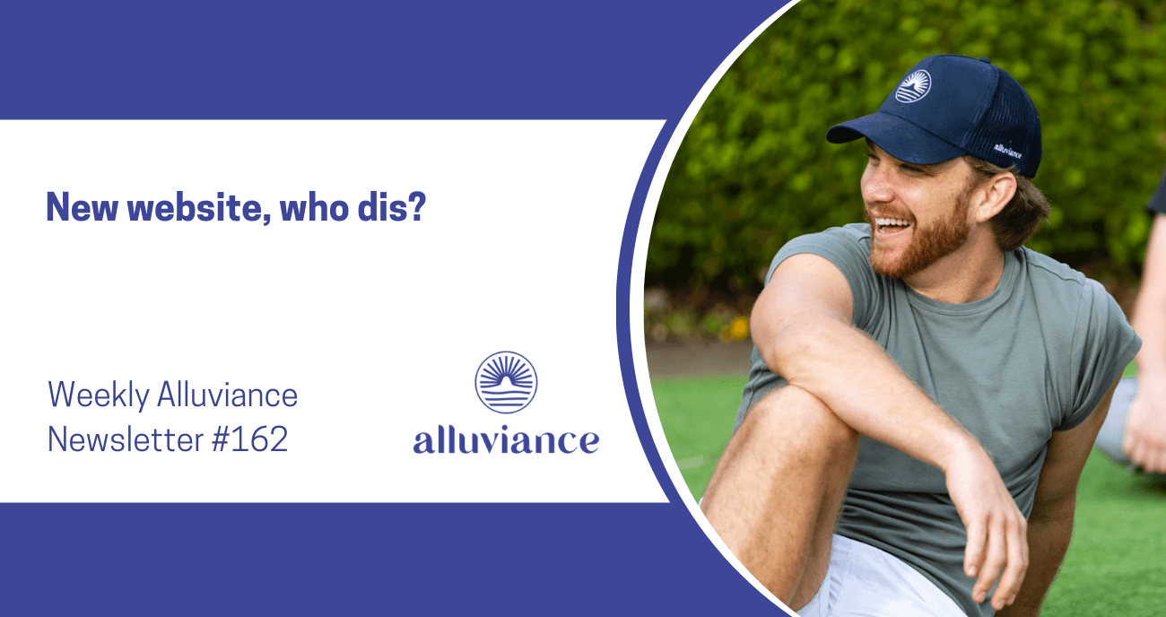 Weekly Alluviance #162: New website, who dis?