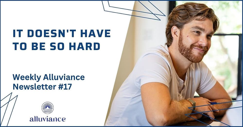 Weekly Alluviance #17: It doesn't have to be so hard