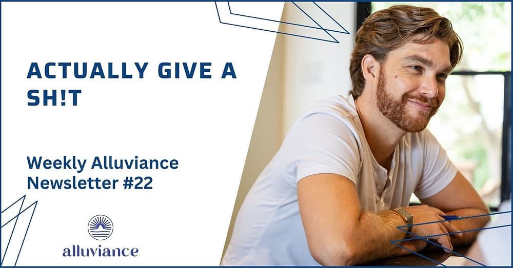 Weekly Alluviance #22: Actually give a sh!t