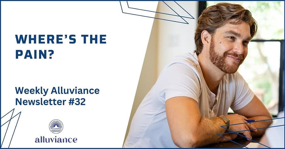 Weekly Alluviance #32: Where's the pain?