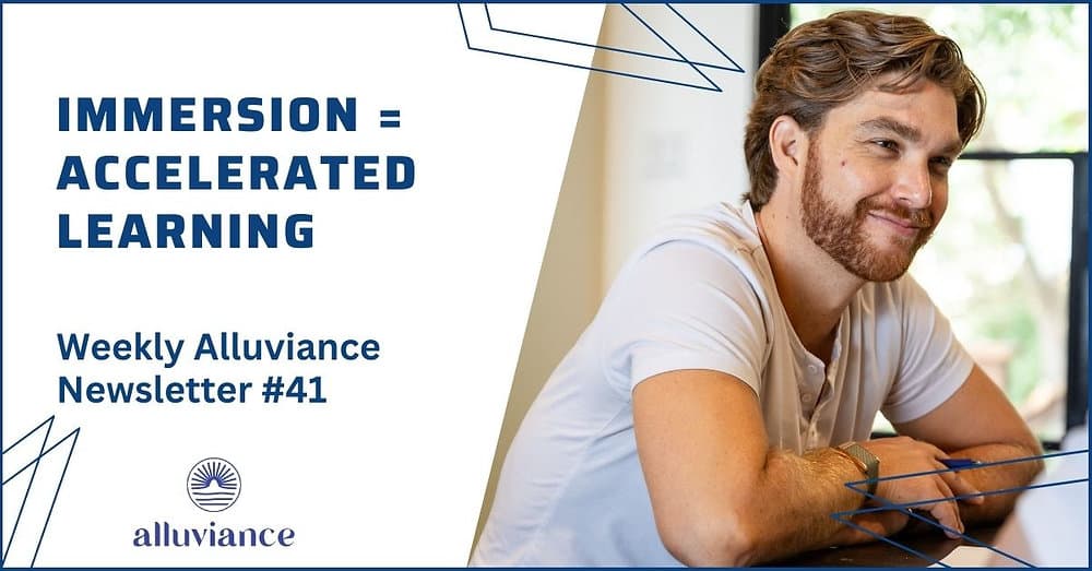 Weekly Alluviance #41: Immersion = Accelerated Learning
