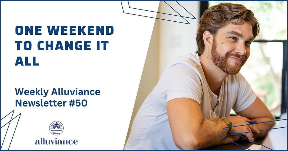 Weekly Alluviance #50: One Weekend to Change It All