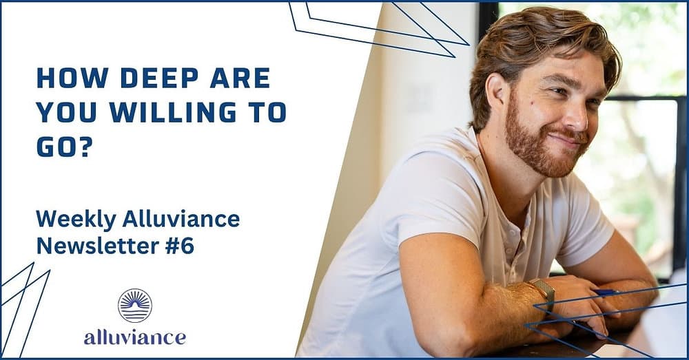 Weekly Alluviance #6: How Deep Are You Willing To Go?