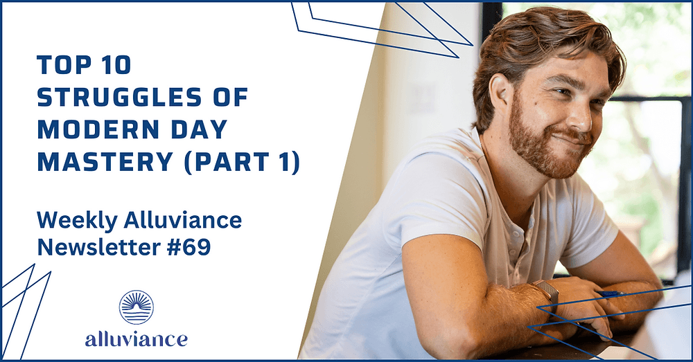 Weekly Alluviance #69: Top 10 Struggles of Modern Day Mastery