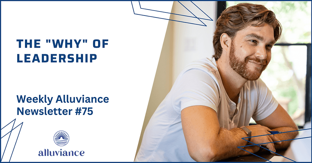 Weekly Alluviance #75: The "Why" of Leadership