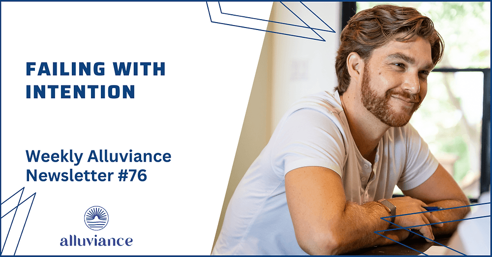 Weekly Alluviance #76: Failing with Intention