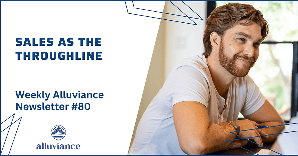 Weekly Alluviance #80: Sales as the Throughline