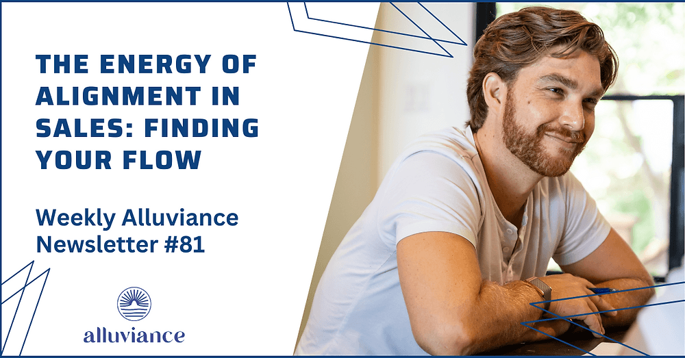 Weekly Alluviance #81: The Energy of Alignment in Sales: Finding Your Flow