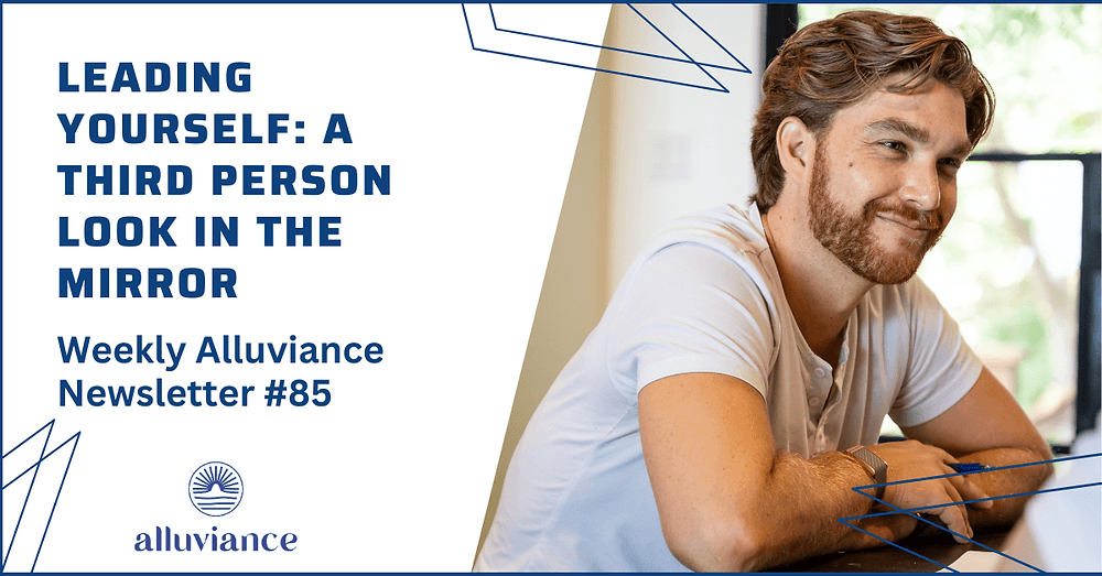 Weekly Alluviance #85: Leading Yourself: A Third Person Look In The Mirror