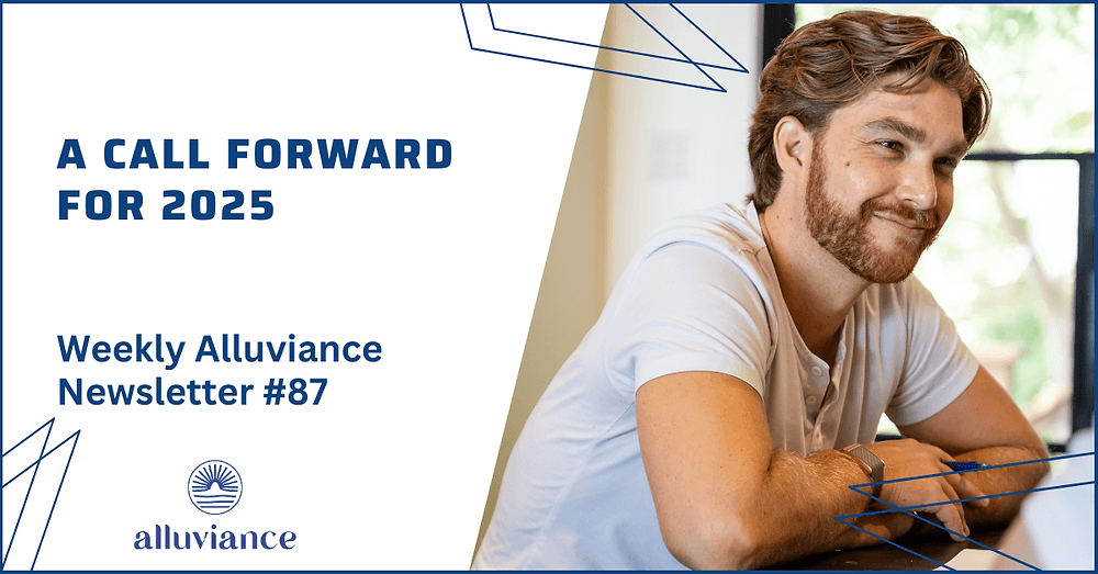 Weekly Alluviance #87: A Call Forward for 2025