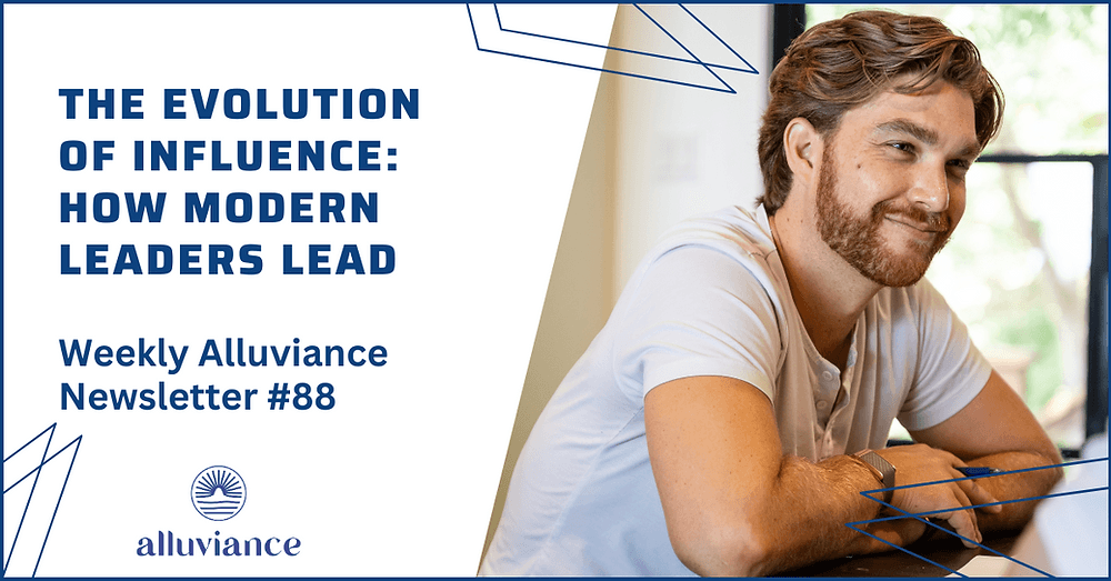 Weekly Alluviance #88: The Evolution of Influence: How Modern Leaders Lead