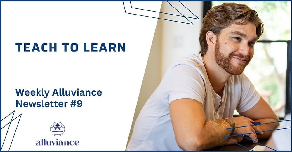 Weekly Alluviance #9: Teach to Learn
