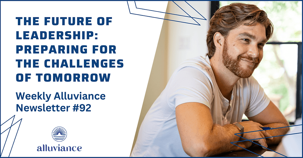 Weekly Alluviance #92: The Future of Leadership: Preparing for the Challenges of Tomorrow