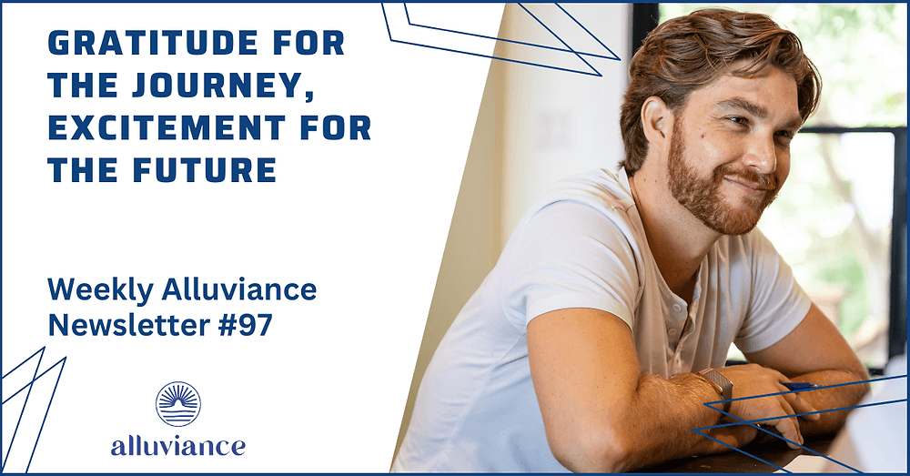 Weekly Alluviance #97: Gratitude for the Journey, Excitement for the Future